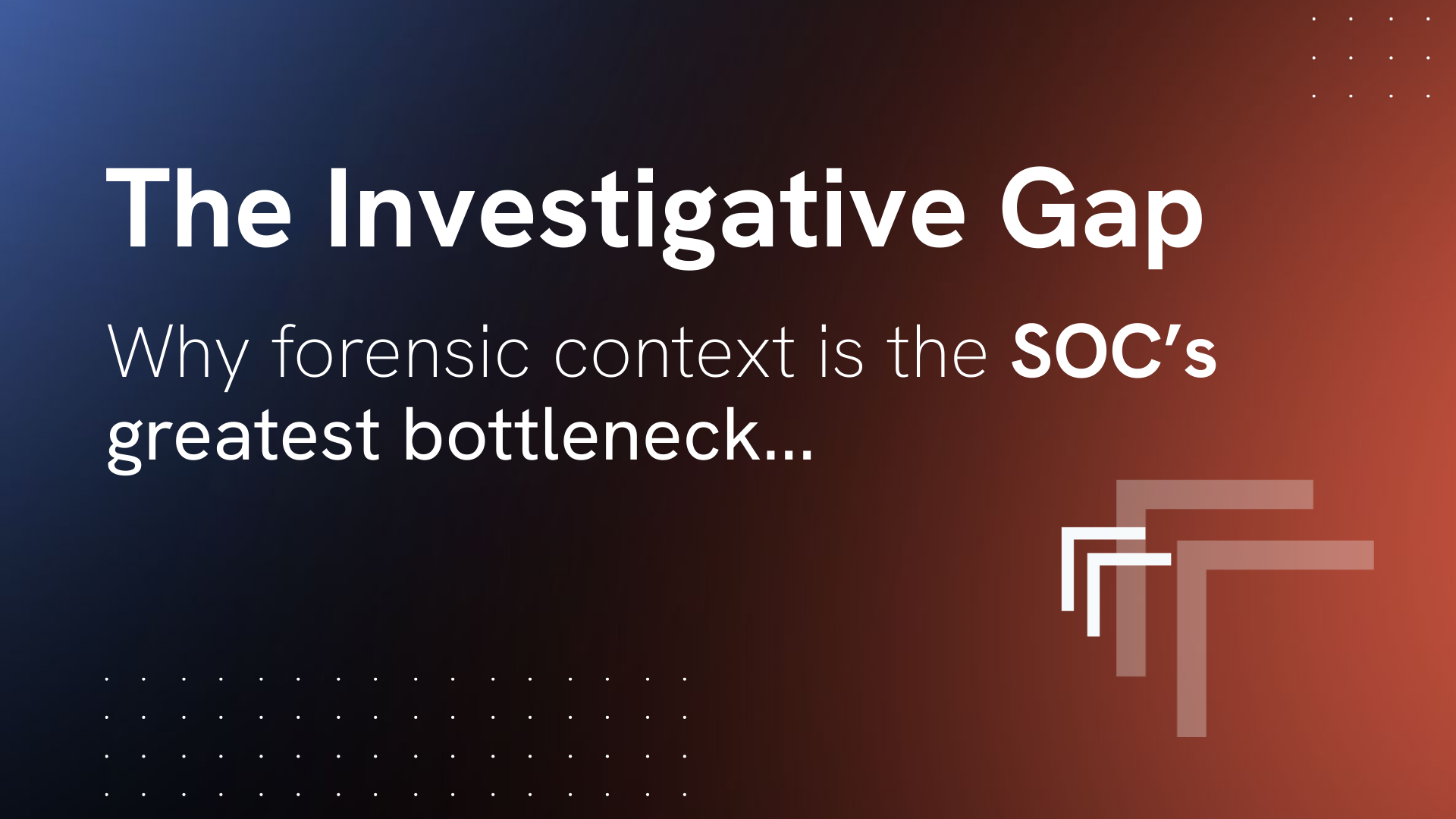 Title card: The Investigation Gap: Why Forensic Context is the SOC's greatest Bottleneck