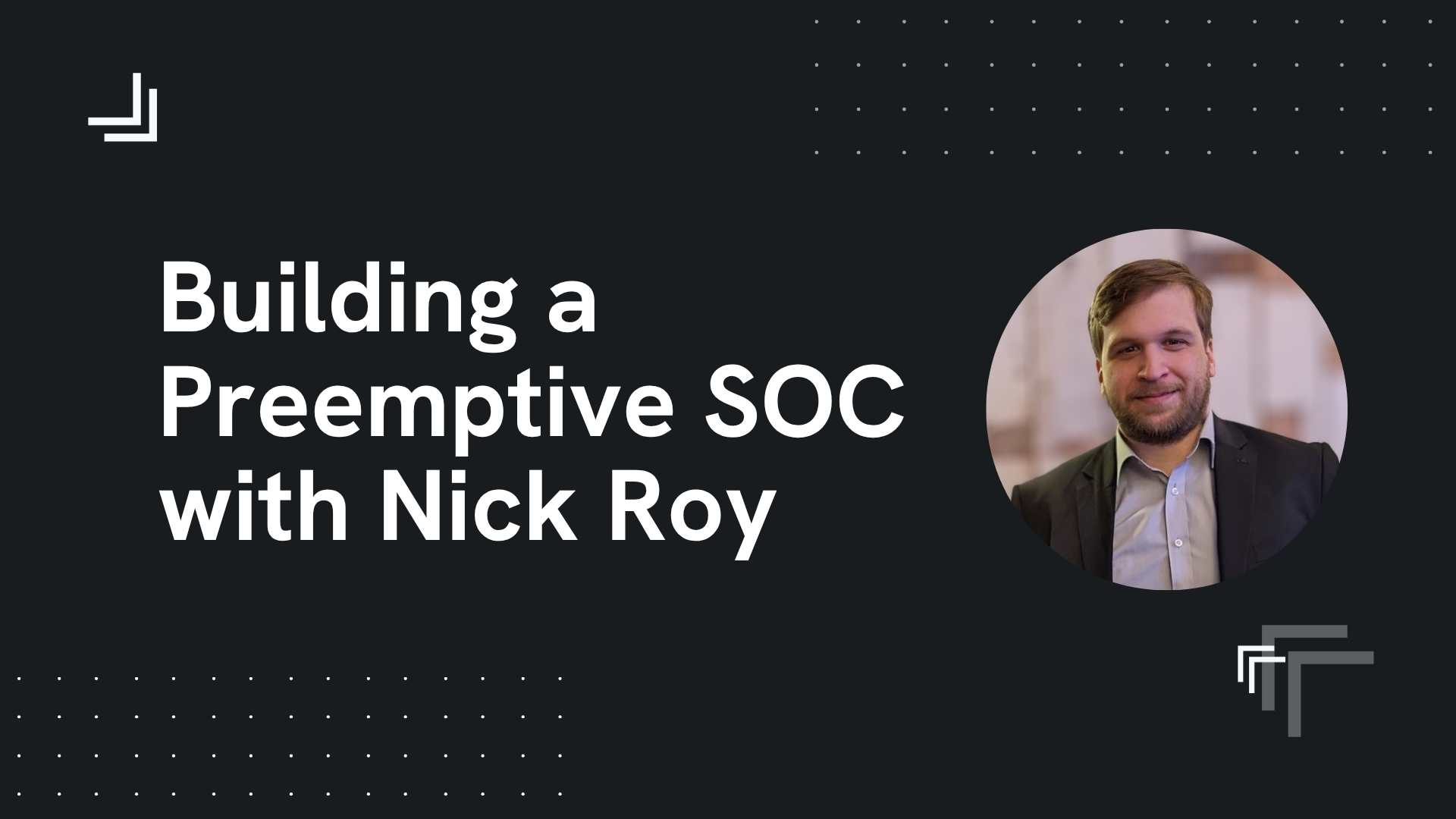 Building a preemptive SOC with Nick Roy
